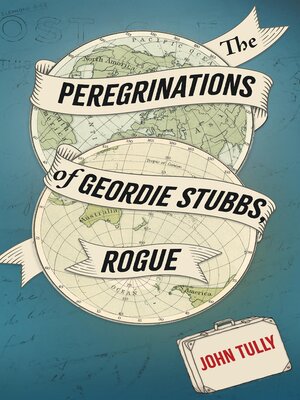 cover image of The Peregrinations of Geordie Stubbs, Rogue